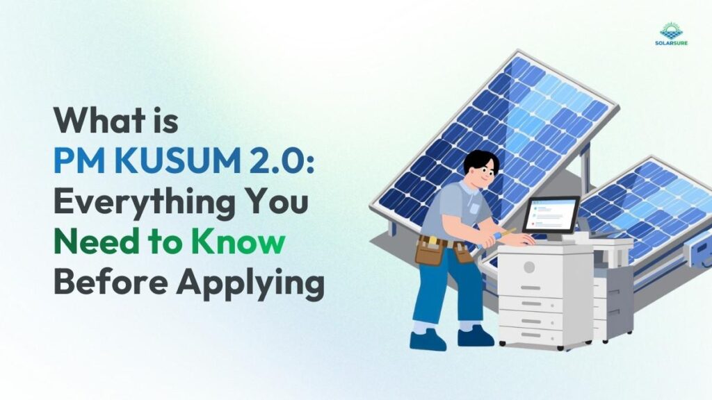 What is PM KUSUM 2.0: Everything You Need to Know Before Applying 