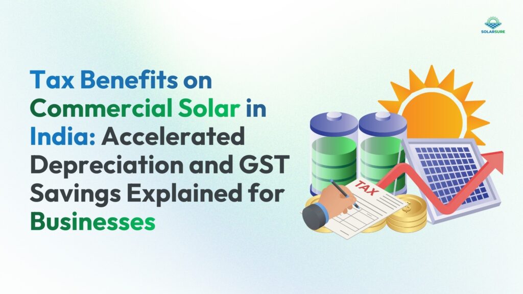 Tax Benefits on Commercial Solar in India: Accelerated Depreciation and GST Savings Explained for Businesses