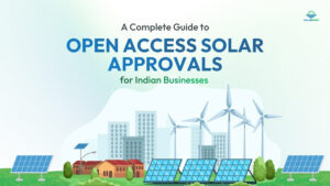 A Complete Guide to Open Access Solar Approvals for Indian Businesses 