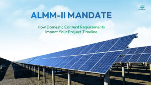 The ALMM-II Mandate: How Domestic Content Requirements Impact Your Project Timeline