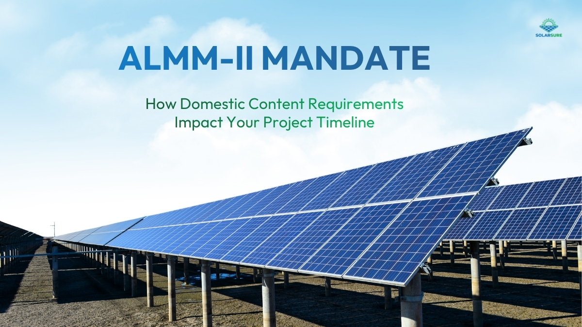 The ALMM-II Mandate: How Domestic Content Requirements Impact Your Project Timeline