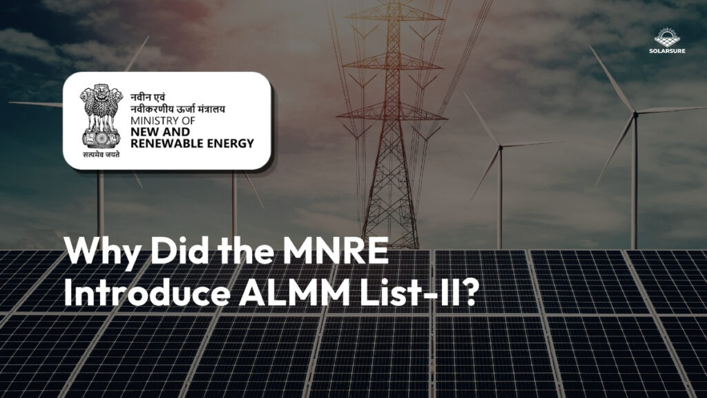 Why Did MNRE introduce ALMM List II.