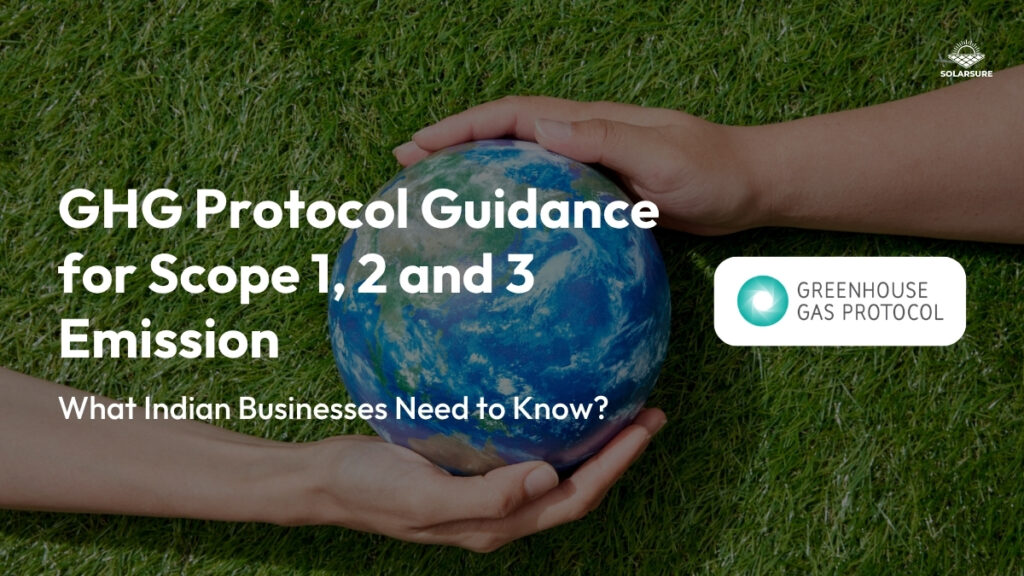Scope 1, 2 and 3 Emissions and the GHG Protocol: What Indian Businesses Need to Know?